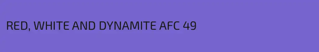 RED, WHITE AND DYNAMITE AFC 49